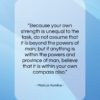 Marcus Aurelius quote: “Because your own strength is unequal to…”- at QuotesQuotesQuotes.com