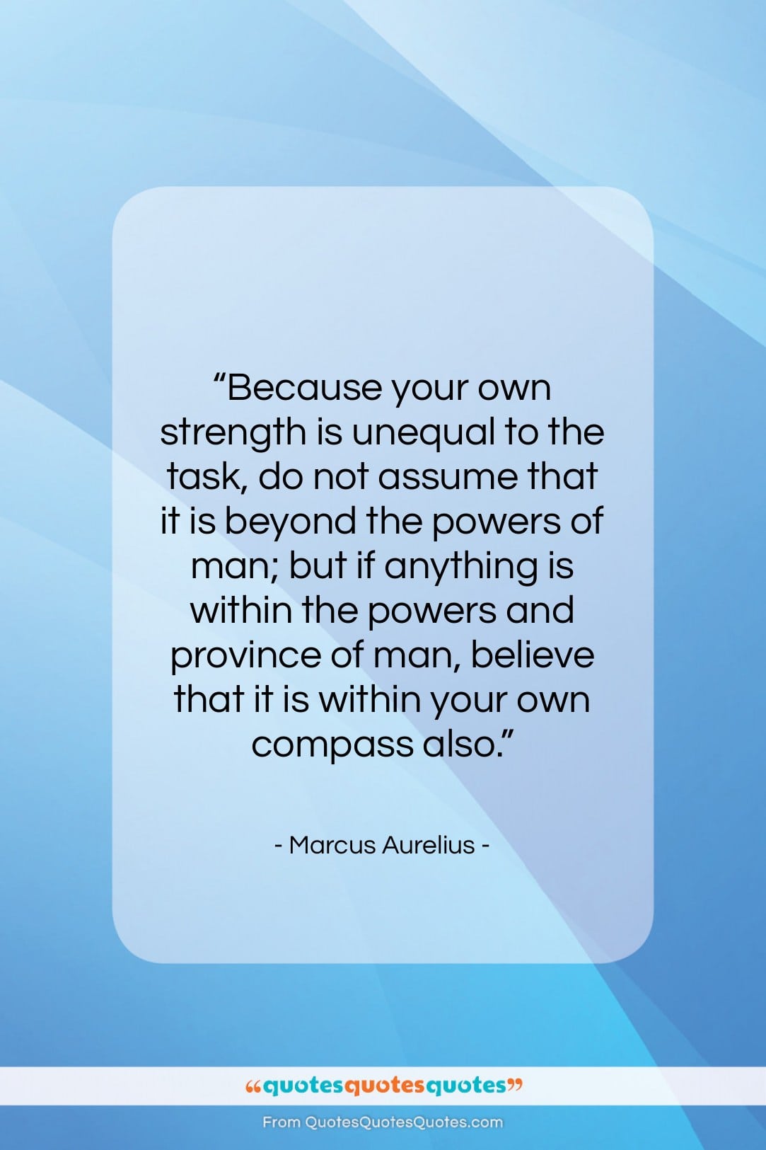 Marcus Aurelius quote: “Because your own strength is unequal to…”- at QuotesQuotesQuotes.com