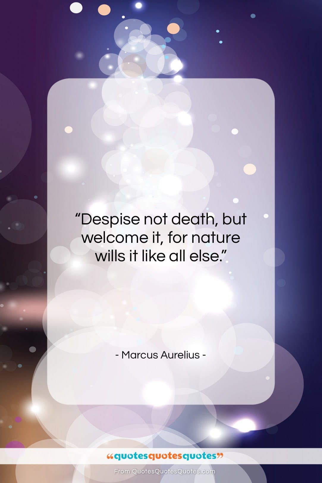 Marcus Aurelius quote: “Despise not death, but welcome it, for…”- at QuotesQuotesQuotes.com