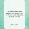 Marcus Aurelius quote: “Dig within. Within is the wellspring of…”- at QuotesQuotesQuotes.com
