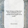 Marcus Aurelius quote: “Each thing is of like form from…”- at QuotesQuotesQuotes.com