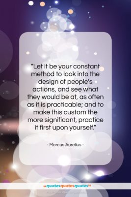Marcus Aurelius quote: “Let it be your constant method to…”- at QuotesQuotesQuotes.com