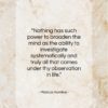 Marcus Aurelius quote: “Nothing has such power to broaden the…”- at QuotesQuotesQuotes.com
