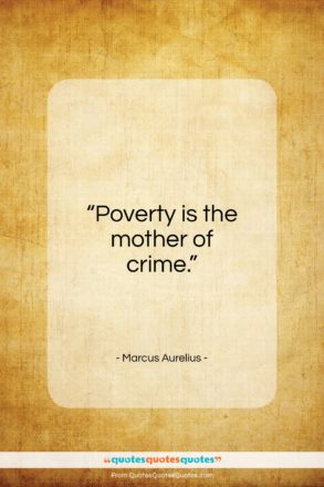 Marcus Aurelius quote: “Poverty is the mother of crime…”- at QuotesQuotesQuotes.com