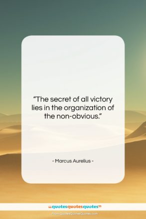 Marcus Aurelius quote: “The secret of all victory lies in…”- at QuotesQuotesQuotes.com