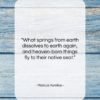 Marcus Aurelius quote: “What springs from earth dissolves to earth…”- at QuotesQuotesQuotes.com