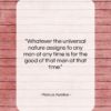 Marcus Aurelius quote: “Whatever the universal nature assigns to any…”- at QuotesQuotesQuotes.com