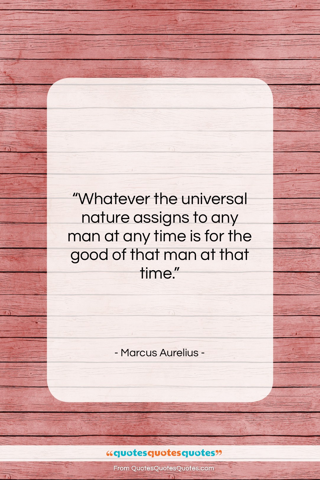 Marcus Aurelius quote: “Whatever the universal nature assigns to any…”- at QuotesQuotesQuotes.com