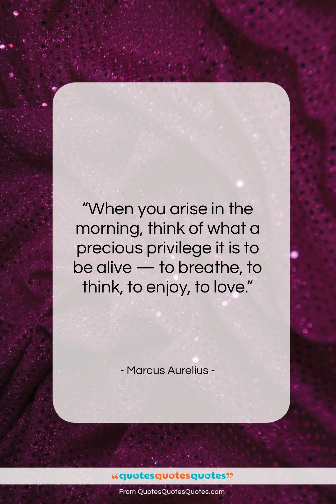 Marcus Aurelius quote: “When you arise in the morning, think…”- at QuotesQuotesQuotes.com