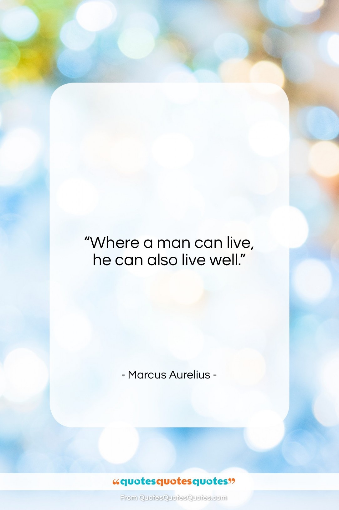 Marcus Aurelius quote: “Where a man can live, he can…”- at QuotesQuotesQuotes.com