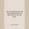 Marcus Aurelius quote: “You must become an old man in…”- at QuotesQuotesQuotes.com