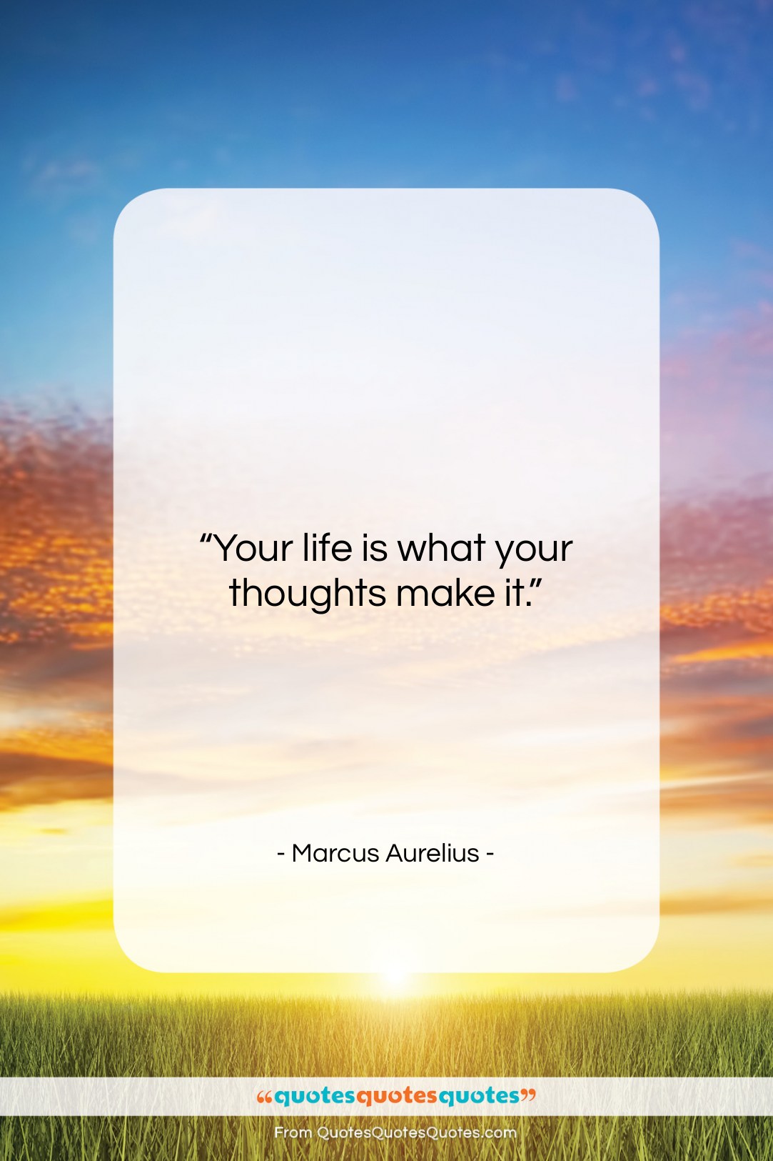 Marcus Aurelius quote: “Your life is what your thoughts make…”- at QuotesQuotesQuotes.com