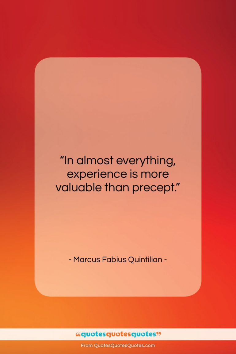 Marcus Fabius Quintilian quote: “In almost everything, experience is more valuable…”- at QuotesQuotesQuotes.com
