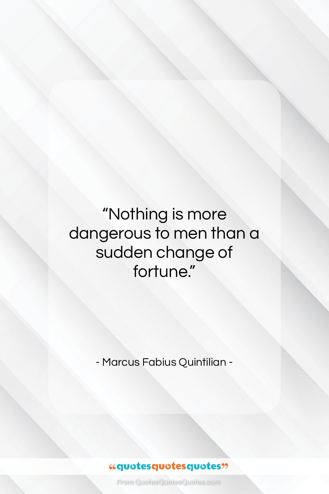 Marcus Fabius Quintilian quote: “Nothing is more dangerous to men than…”- at QuotesQuotesQuotes.com