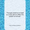 Marcus Fabius Quintilian quote: “Though ambition in itself is a vice,…”- at QuotesQuotesQuotes.com