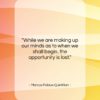 Marcus Fabius Quintilian quote: “While we are making up our minds…”- at QuotesQuotesQuotes.com