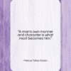 Marcus Tullius Cicero quote: “A man’s own manner and character is…”- at QuotesQuotesQuotes.com