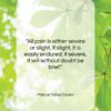Marcus Tullius Cicero quote: “All pain is either severe or slight,…”- at QuotesQuotesQuotes.com