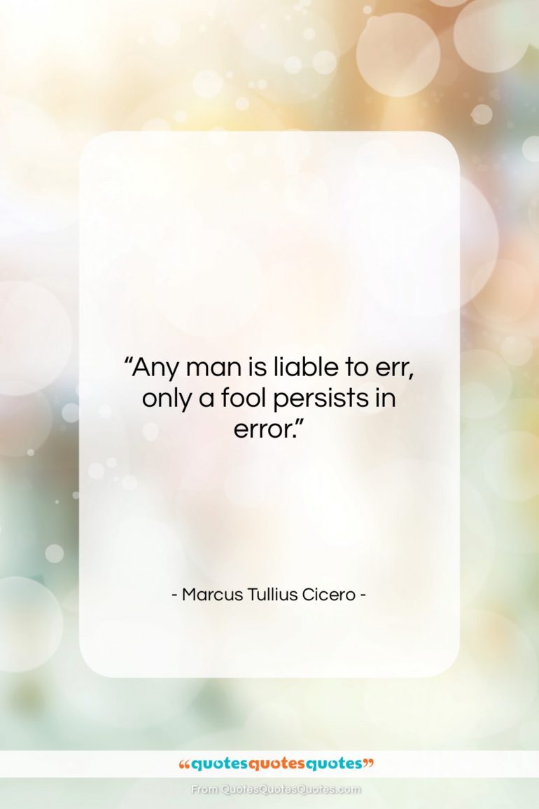 Marcus Tullius Cicero quote: “Any man is liable to err, only…”- at QuotesQuotesQuotes.com