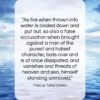 Marcus Tullius Cicero quote: “As fire when thrown into water is…”- at QuotesQuotesQuotes.com