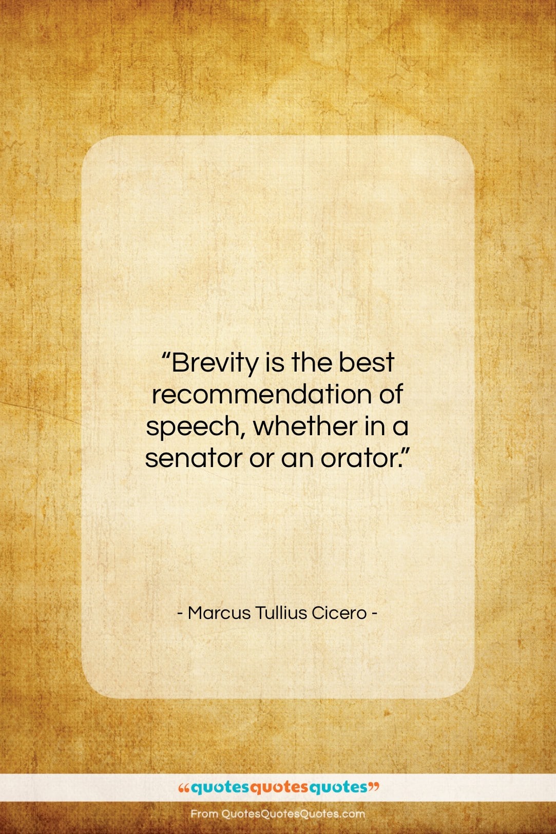 Marcus Tullius Cicero quote: “Brevity is the best recommendation of speech…”- at QuotesQuotesQuotes.com