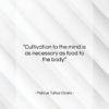 Marcus Tullius Cicero quote: “Cultivation to the mind is as necessary…”- at QuotesQuotesQuotes.com