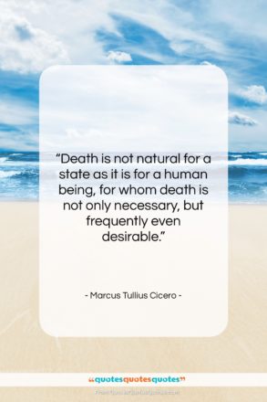 Marcus Tullius Cicero quote: “Death is not natural for a state…”- at QuotesQuotesQuotes.com