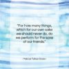 Marcus Tullius Cicero quote: “For how many things, which for our…”- at QuotesQuotesQuotes.com