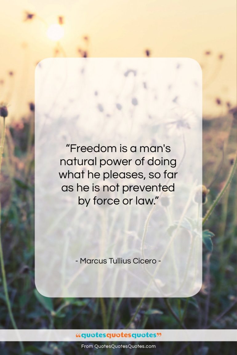Marcus Tullius Cicero quote: “Freedom is a man’s natural power of…”- at QuotesQuotesQuotes.com