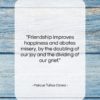 Marcus Tullius Cicero quote: “Friendship improves happiness and abates misery, by…”- at QuotesQuotesQuotes.com