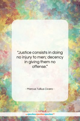 Marcus Tullius Cicero quote: “Justice consists in doing no injury to…”- at QuotesQuotesQuotes.com