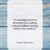 Marcus Tullius Cicero quote: “Knowledge which is divorced from justice, may…”- at QuotesQuotesQuotes.com