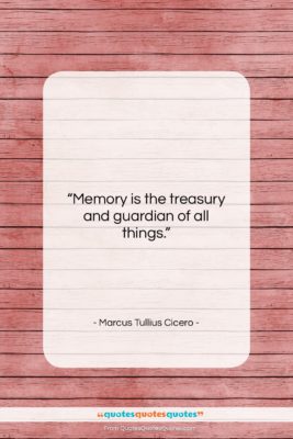 Marcus Tullius Cicero quote: “Memory is the treasury and guardian of…”- at QuotesQuotesQuotes.com