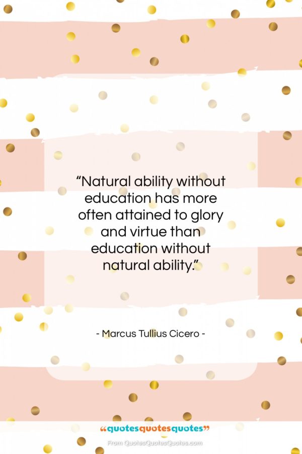 Marcus Tullius Cicero quote: “Natural ability without education has more often…”- at QuotesQuotesQuotes.com