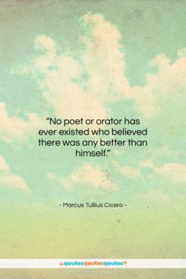 Marcus Tullius Cicero quote: “No poet or orator has ever existed…”- at QuotesQuotesQuotes.com