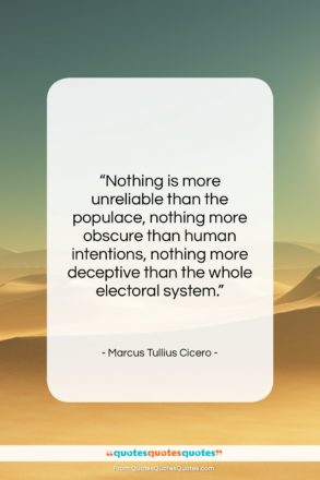 Marcus Tullius Cicero quote: “Nothing is more unreliable than the populace,…”- at QuotesQuotesQuotes.com
