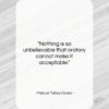 Marcus Tullius Cicero quote: “Nothing is so unbelievable that oratory cannot…”- at QuotesQuotesQuotes.com