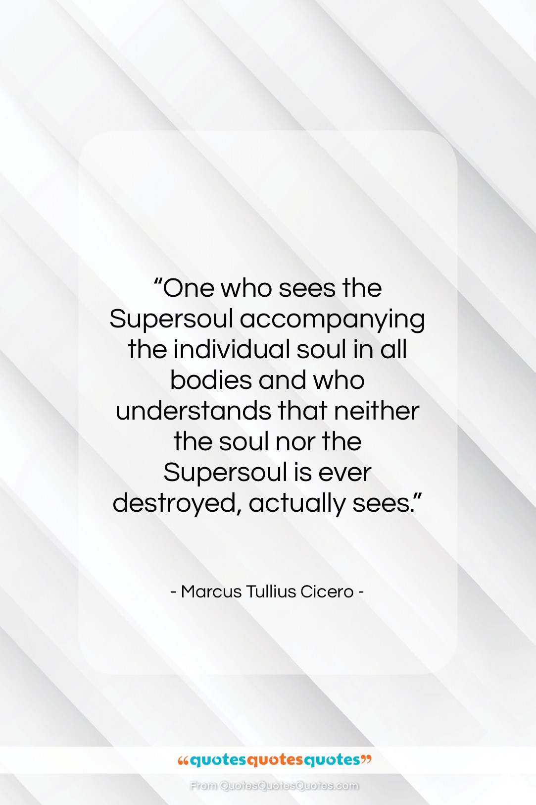 Marcus Tullius Cicero quote: “One who sees the Supersoul accompanying the…”- at QuotesQuotesQuotes.com