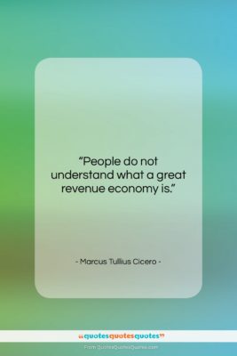 Marcus Tullius Cicero quote: “People do not understand what a great…”- at QuotesQuotesQuotes.com