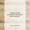 Marcus Tullius Cicero quote: “Rightly defined philosophy is simply the love…”- at QuotesQuotesQuotes.com