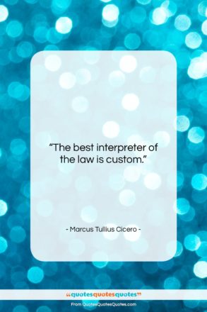 Marcus Tullius Cicero quote: “The best interpreter of the law is…”- at QuotesQuotesQuotes.com