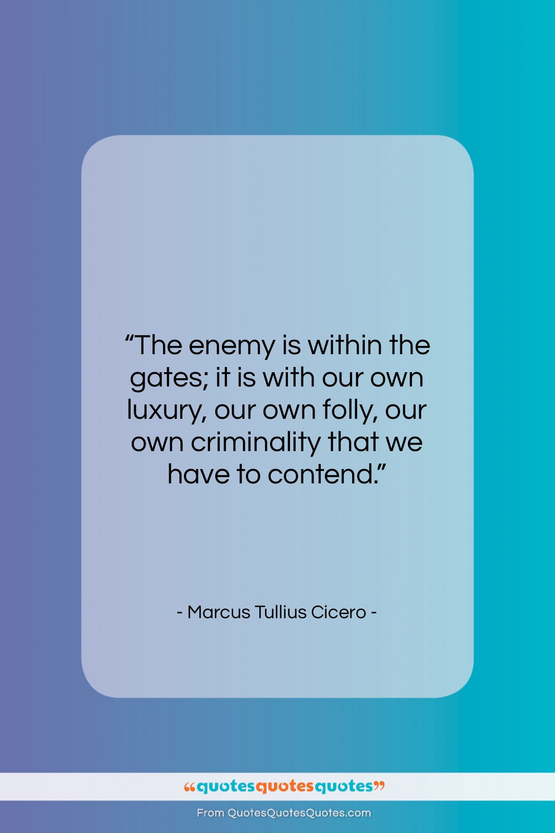 Marcus Tullius Cicero quote: “The enemy is within the gates; it…”- at QuotesQuotesQuotes.com