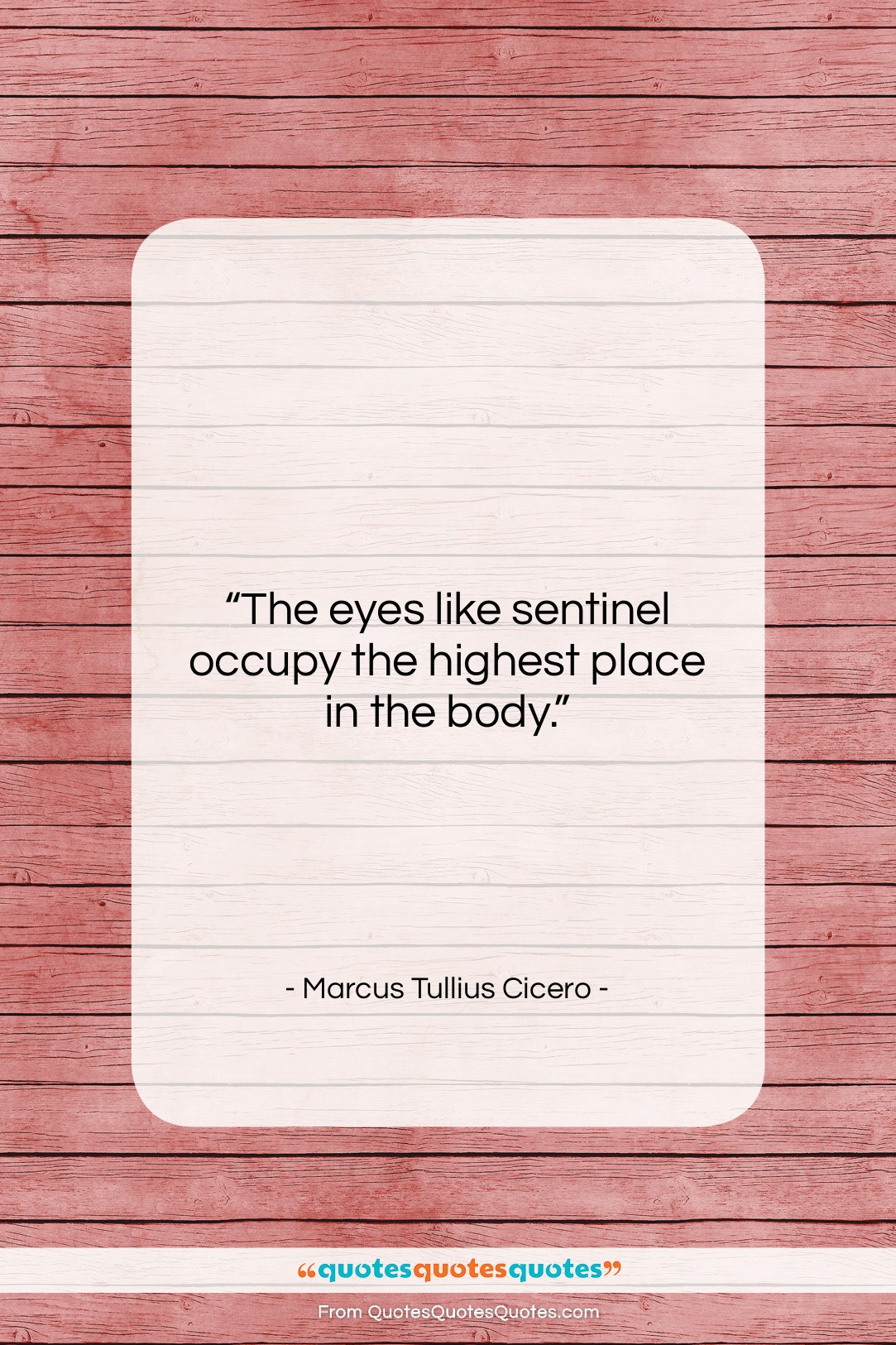 Marcus Tullius Cicero quote: “The eyes like sentinel occupy the highest…”- at QuotesQuotesQuotes.com