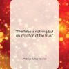 Marcus Tullius Cicero quote: “The false is nothing but an imitation…”- at QuotesQuotesQuotes.com