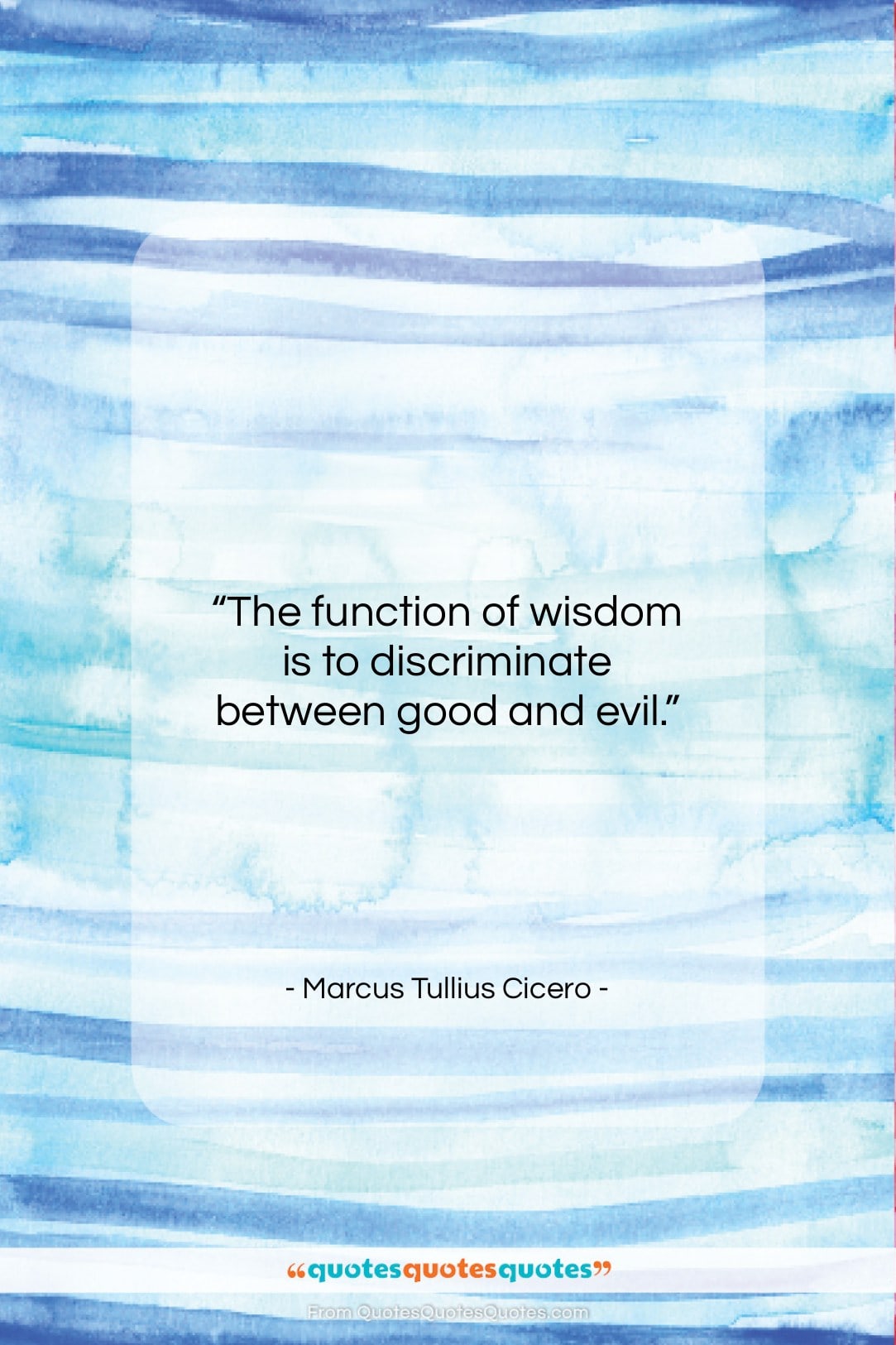 Marcus Tullius Cicero quote: “The function of wisdom is to discriminate…”- at QuotesQuotesQuotes.com