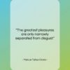 Marcus Tullius Cicero quote: “The greatest pleasures are only narrowly separated…”- at QuotesQuotesQuotes.com