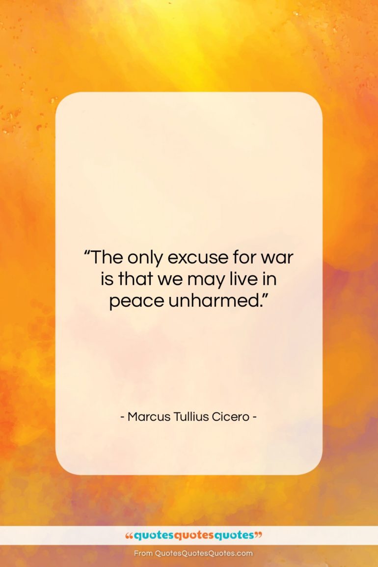 Marcus Tullius Cicero quote: “The only excuse for war is that…”- at QuotesQuotesQuotes.com