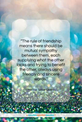 Marcus Tullius Cicero quote: “The rule of friendship means there should…”- at QuotesQuotesQuotes.com