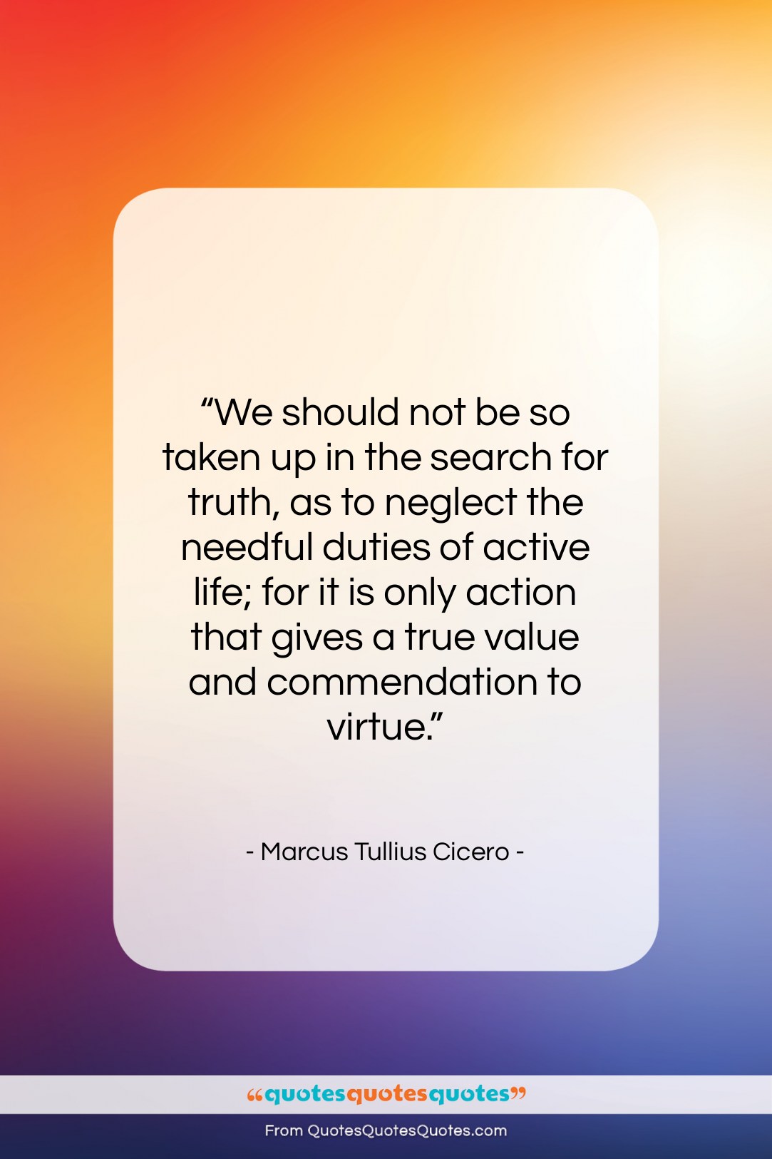 Marcus Tullius Cicero quote: “We should not be so taken up…”- at QuotesQuotesQuotes.com