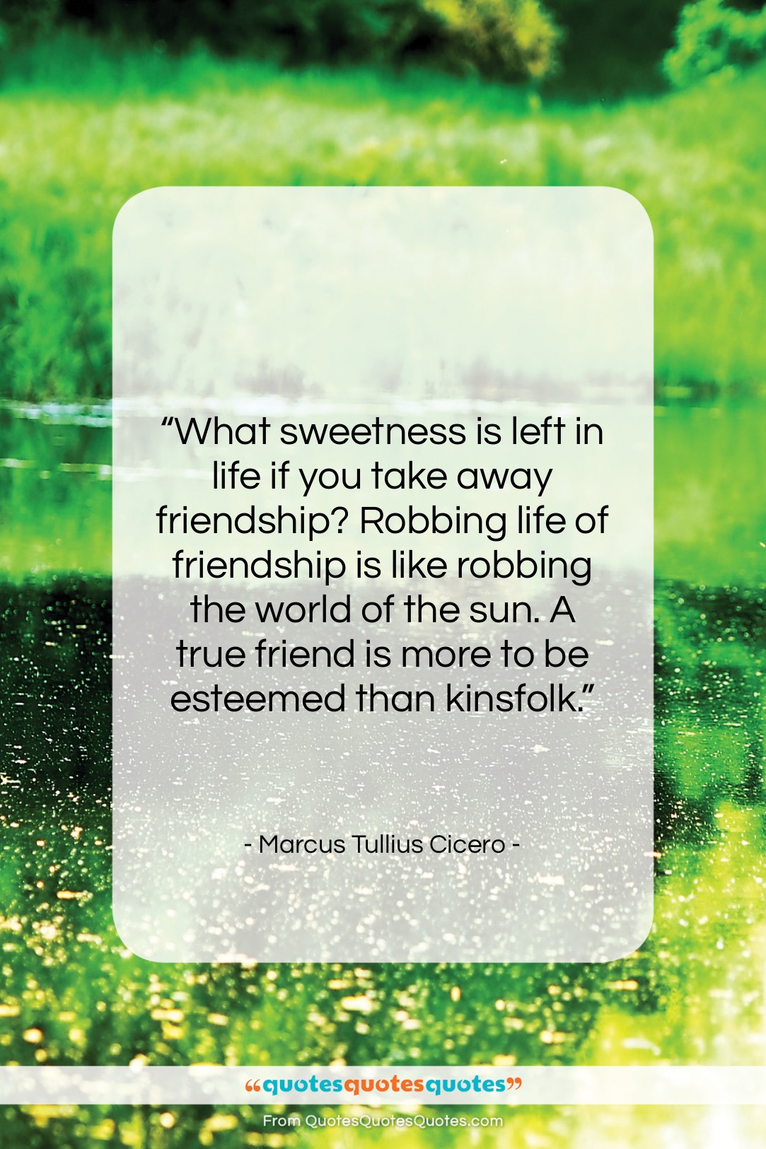 Marcus Tullius Cicero quote: “What sweetness is left in life if…”- at QuotesQuotesQuotes.com